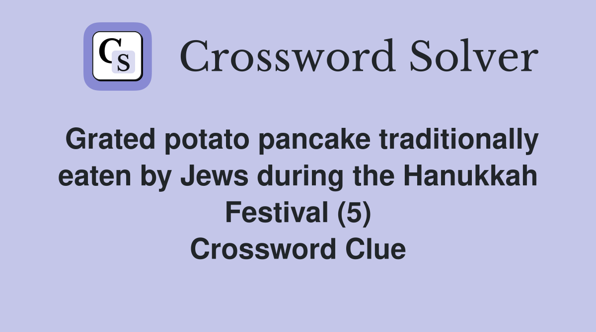 Grated potato pancake traditionally eaten by Jews during the Hanukkah